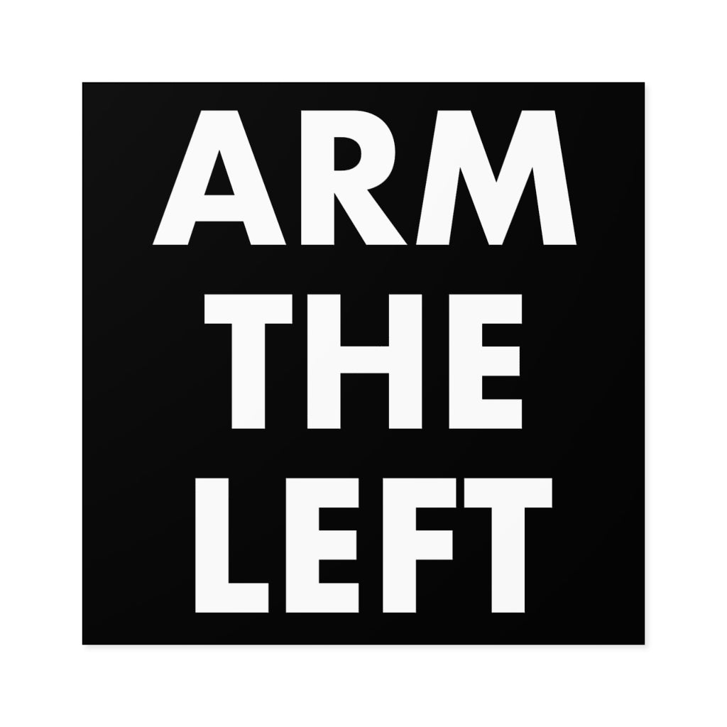 ARM THE LEFT: Square Stickers, Indoor/Outdoor