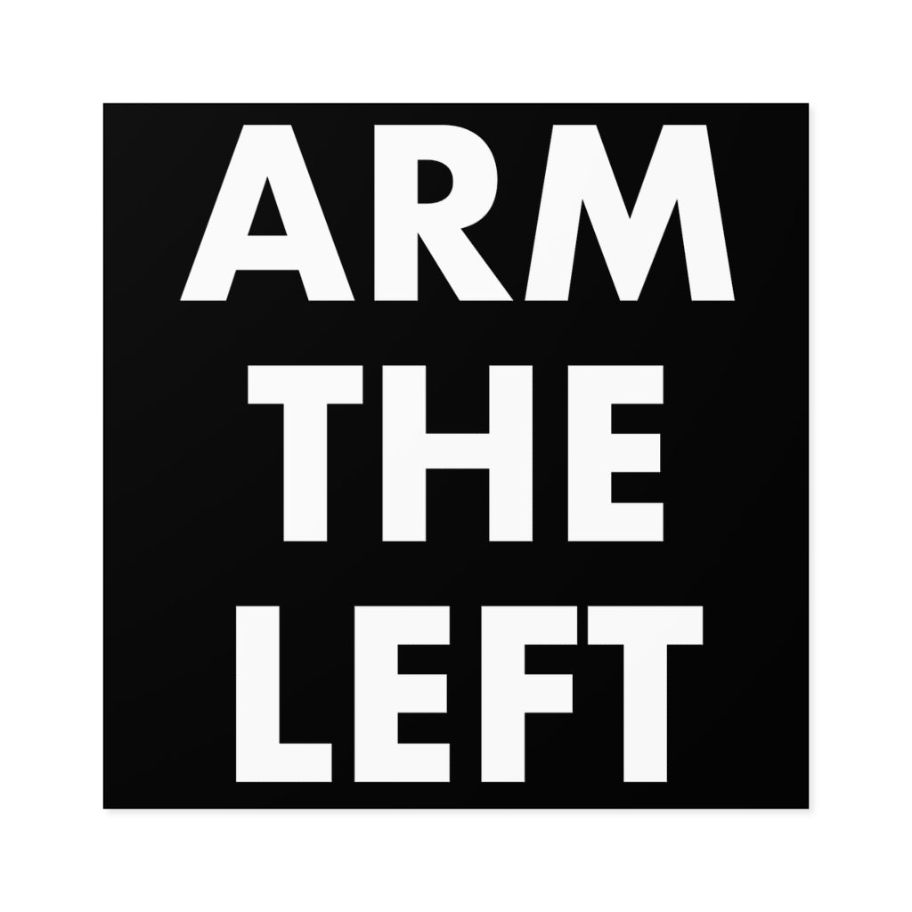 ARM THE LEFT: Square Stickers, Indoor/Outdoor